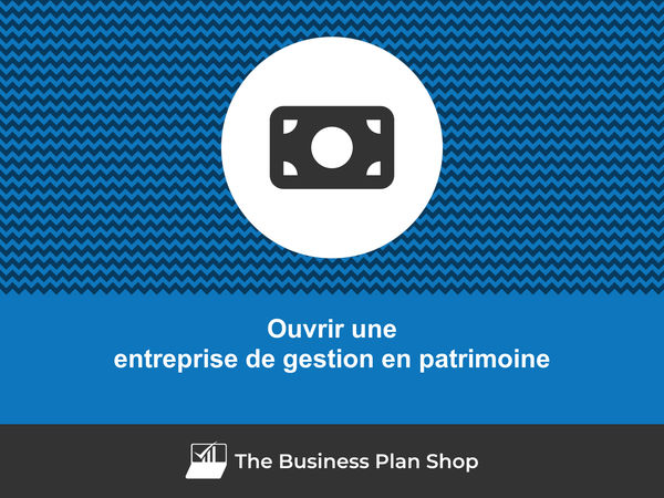 comment ouvrir une entreprise de gestion en patrimoine