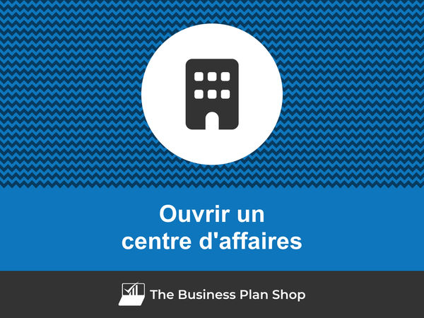 comment ouvrir un centre d'affaires