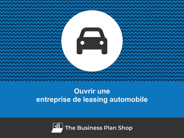 ouvrir une entreprise de leasing automobile