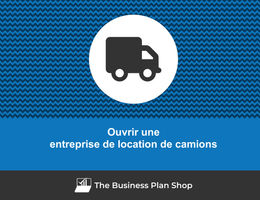 Comment ouvrir une entreprise de location de camions&nbsp;?