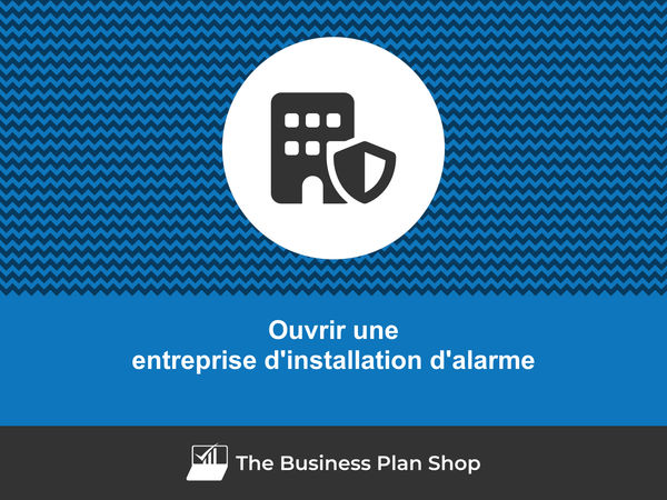 comment ouvrir une entreprise d'installation d'alarme