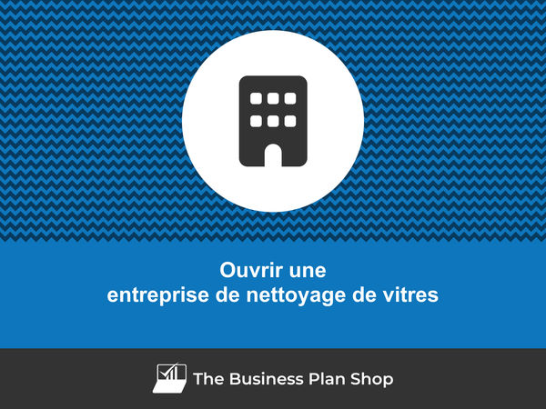 ouvrir une entreprise de nettoyage de vitres