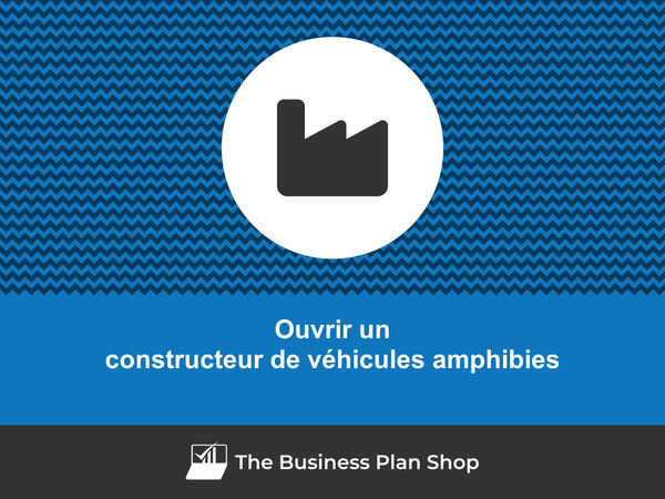 comment ouvrir un constructeur de véhicules amphibies