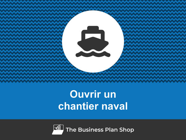 ouvrir un chantier naval