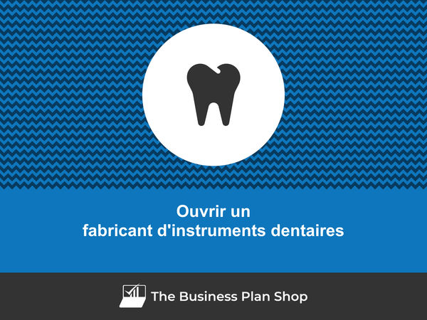 comment ouvrir un fabricant d'instruments dentaires