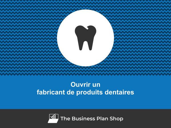 ouvrir un fabricant de produits dentaires