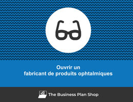 Comment ouvrir un fabricant de produits ophtalmiques&nbsp;?