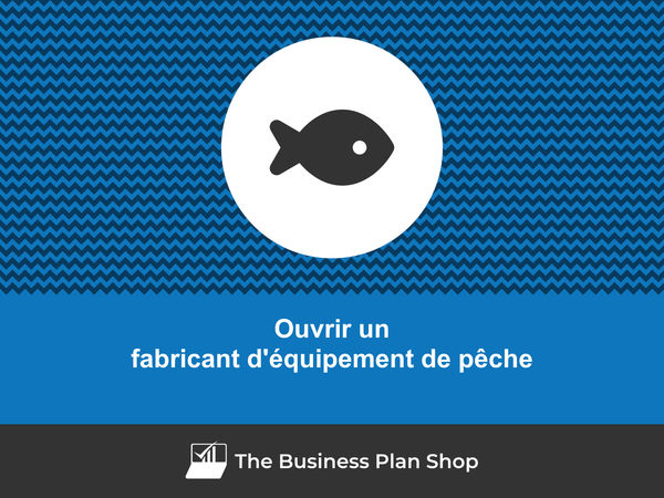 comment ouvrir un fabricant d'équipement de pêche