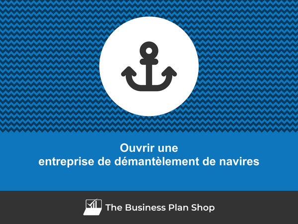 ouvrir une entreprise de démantèlement de navires