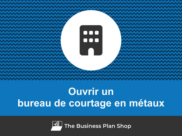 comment ouvrir un bureau de courtage en métaux