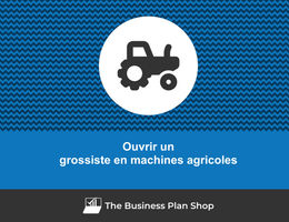Comment ouvrir un grossiste en machines agricoles&nbsp;?