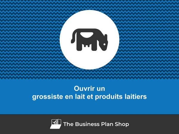 ouvrir un grossiste en lait et produits laitiers