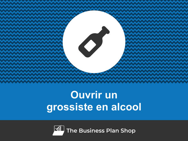 comment ouvrir un grossiste en alcool
