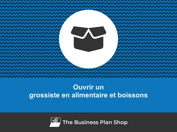 ouvrir un grossiste en alimentaire et boissons