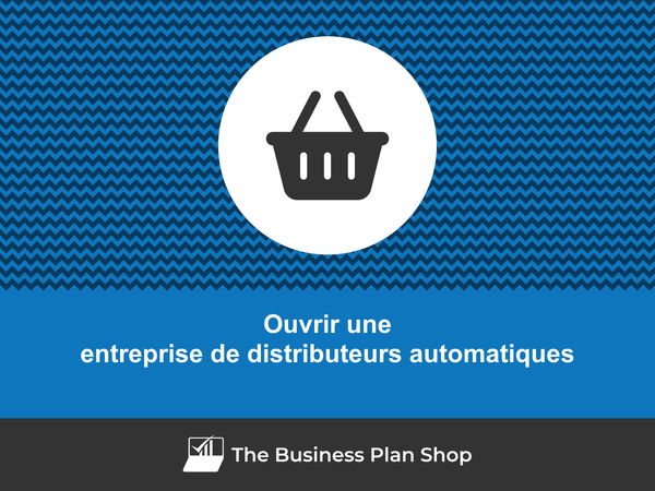 ouvrir une entreprise de distributeurs automatiques