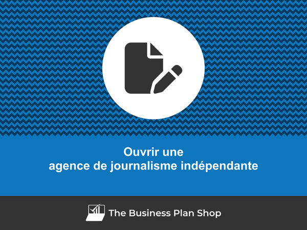 comment ouvrir une agence de journalisme indépendante