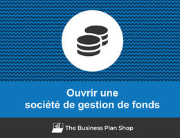 Comment ouvrir une société de gestion de fonds&nbsp;?