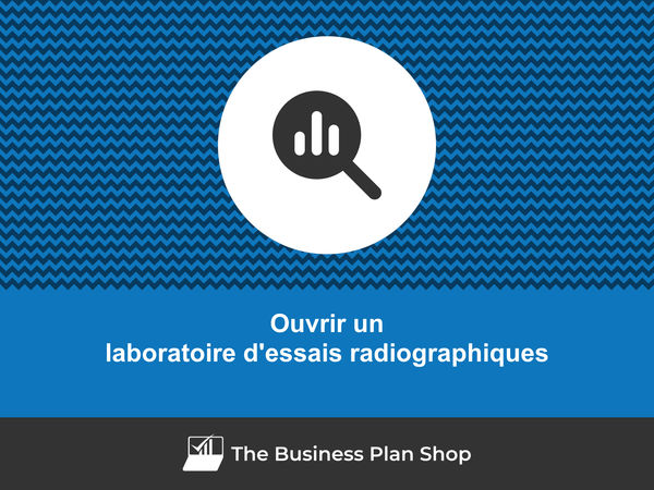 comment ouvrir un laboratoire d'essais radiographiques