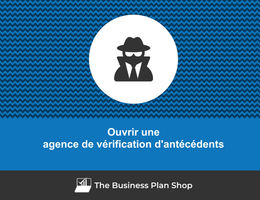 Comment ouvrir une agence de vérification d'antécédents&nbsp;?