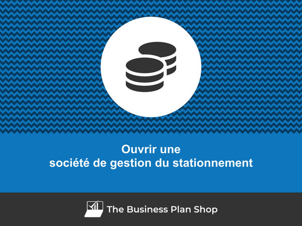 ouvrir une société de gestion du stationnement