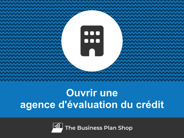 ouvrir une agence d'évaluation du crédit
