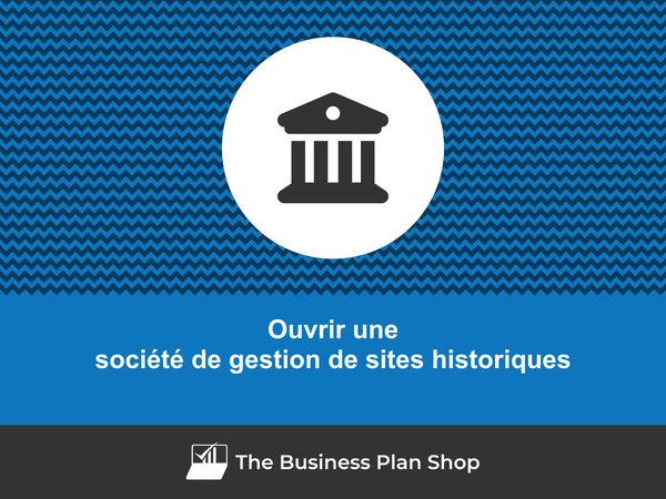 ouvrir une société de gestion de sites historiques