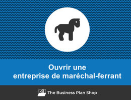 Comment ouvrir une entreprise de maréchal-ferrant&nbsp;?