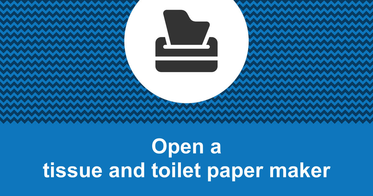 How to open a profitable tissue and toilet paper maker?